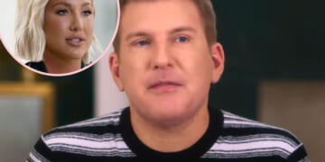 Todd Chrisley Claims Someone In Prison Took Pics Of Him Sleeping To Blackmail Daughter Savannah For Over $2K Per Month For His ‘Protection’!